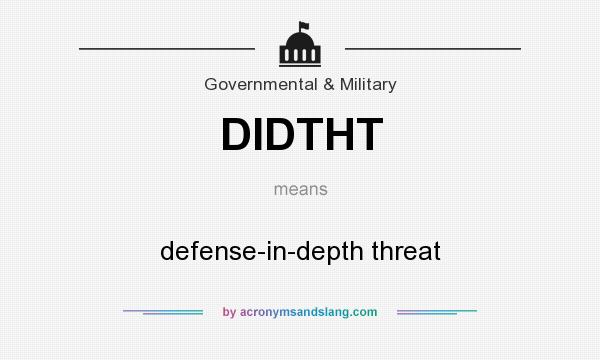 What does DIDTHT mean? It stands for defense-in-depth threat