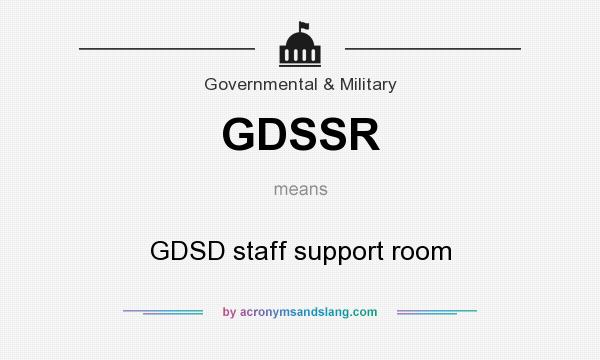 What does GDSSR mean? It stands for GDSD staff support room