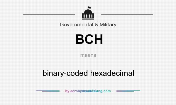 What does BCH mean? It stands for binary-coded hexadecimal