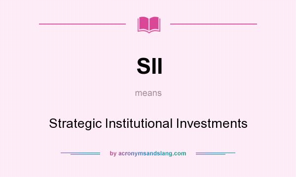 What does SII mean? It stands for Strategic Institutional Investments
