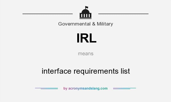 What does IRL mean? It stands for interface requirements list