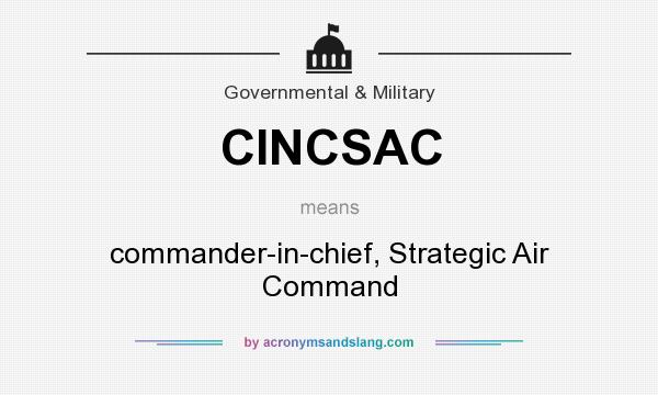What does CINCSAC mean? It stands for commander-in-chief, Strategic Air Command