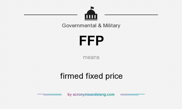 What does FFP mean? It stands for firmed fixed price