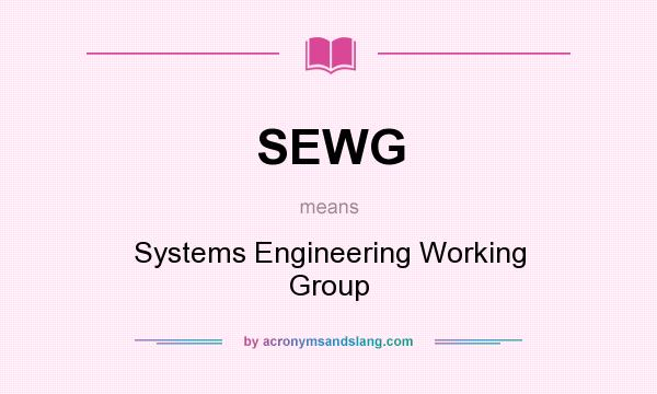 What does SEWG mean? It stands for Systems Engineering Working Group