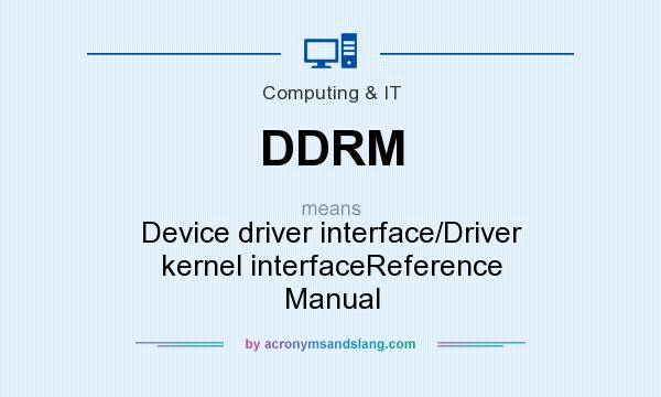What does DDRM mean? It stands for Device driver interface/Driver kernel interfaceReference Manual