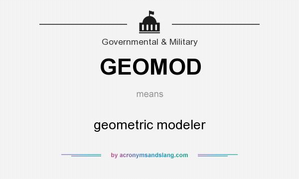 What does GEOMOD mean? It stands for geometric modeler