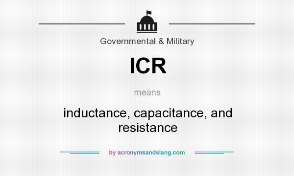 What does ICR mean? It stands for inductance, capacitance, and resistance