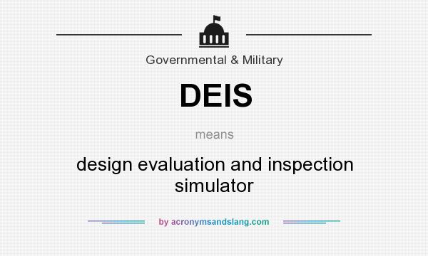 What does DEIS mean? It stands for design evaluation and inspection simulator