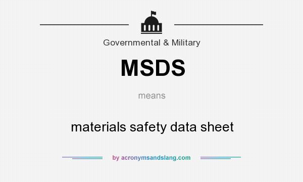 What does MSDS mean? It stands for materials safety data sheet