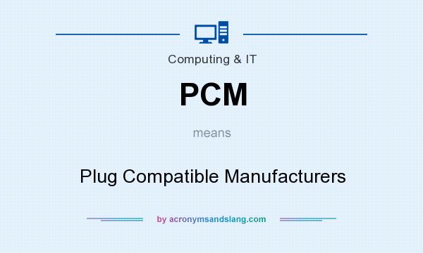 What does PCM mean? It stands for Plug Compatible Manufacturers