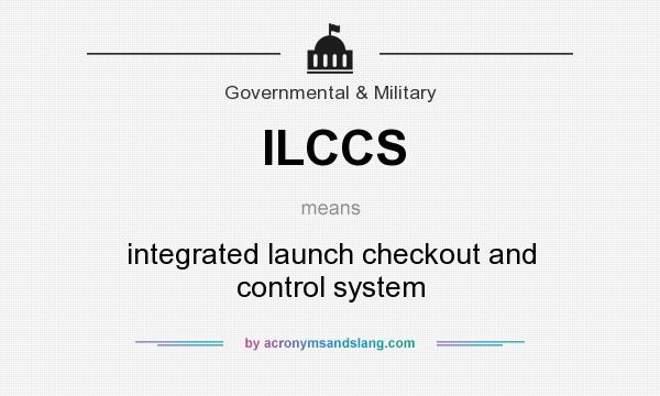 What does ILCCS mean? It stands for integrated launch checkout and control system