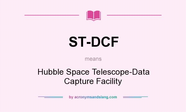 What does ST-DCF mean? It stands for Hubble Space Telescope-Data Capture Facility