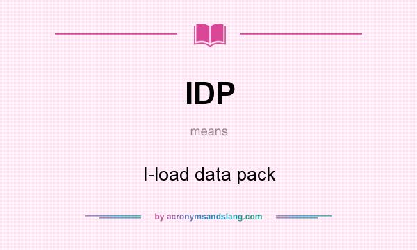 What does IDP mean? It stands for I-load data pack