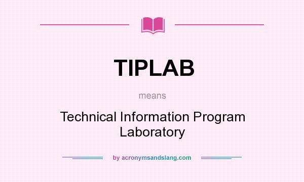 What does TIPLAB mean? It stands for Technical Information Program Laboratory