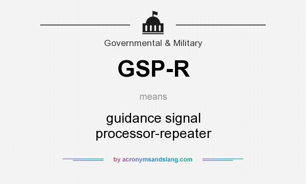 What does GSP-R mean? It stands for guidance signal processor-repeater