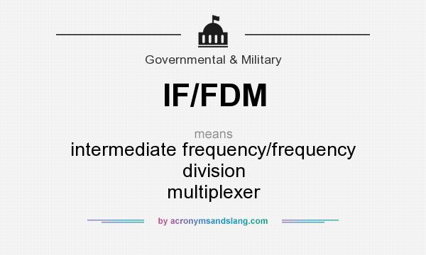 What does IF/FDM mean? It stands for intermediate frequency/frequency division multiplexer