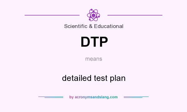What does DTP mean? It stands for detailed test plan