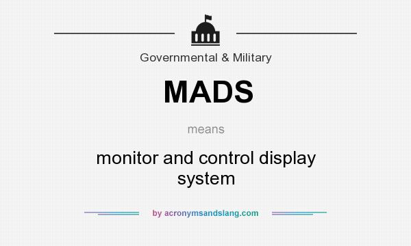 What does MADS mean? It stands for monitor and control display system