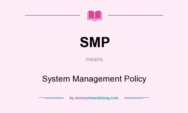 What does SMP mean? It stands for System Management Policy