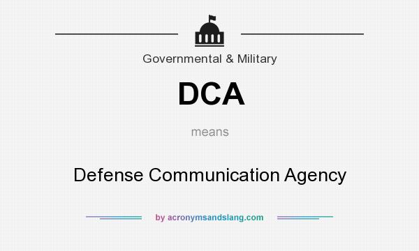 What does DCA mean? It stands for Defense Communication Agency