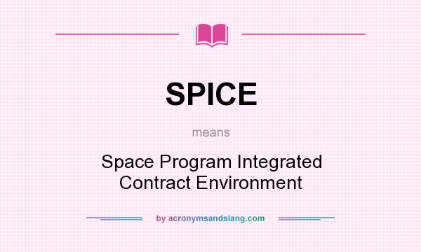 What does SPICE mean? It stands for Space Program Integrated Contract Environment