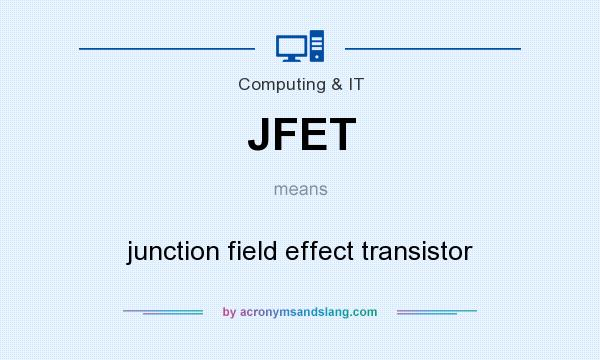What does JFET mean? It stands for junction field effect transistor