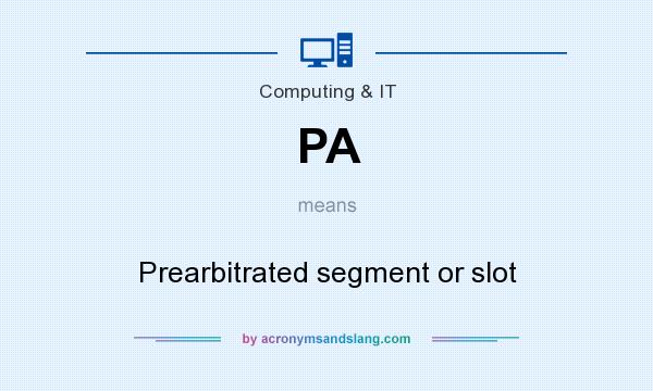 What does PA mean? It stands for Prearbitrated segment or slot