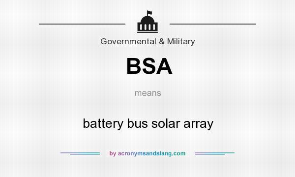 What does BSA mean? It stands for battery bus solar array