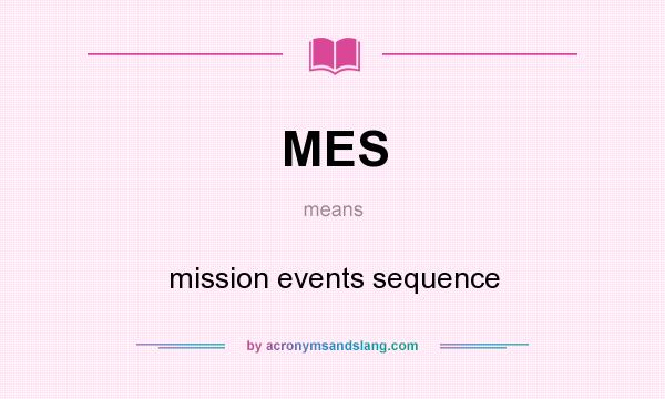 What does MES mean? It stands for mission events sequence