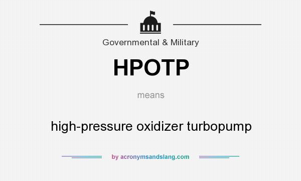 What does HPOTP mean? It stands for high-pressure oxidizer turbopump