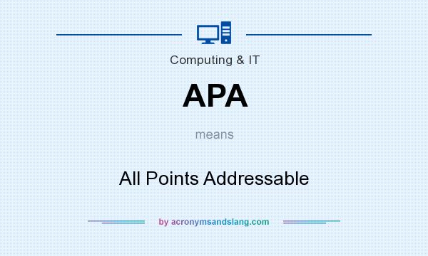 What does APA mean? It stands for All Points Addressable