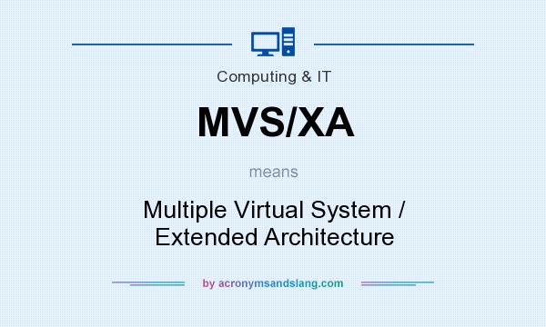 What does MVS/XA mean? It stands for Multiple Virtual System / Extended Architecture