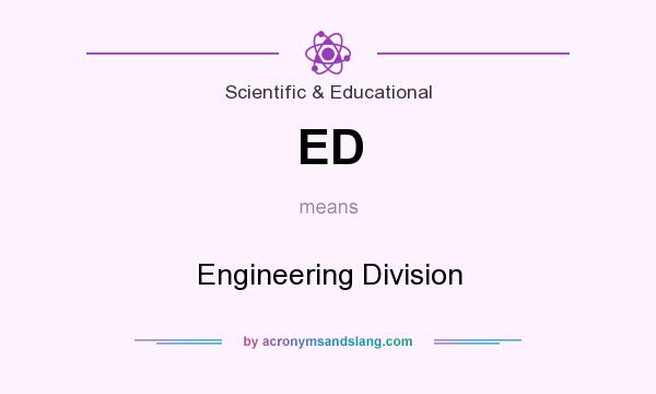 What does ED mean? It stands for Engineering Division