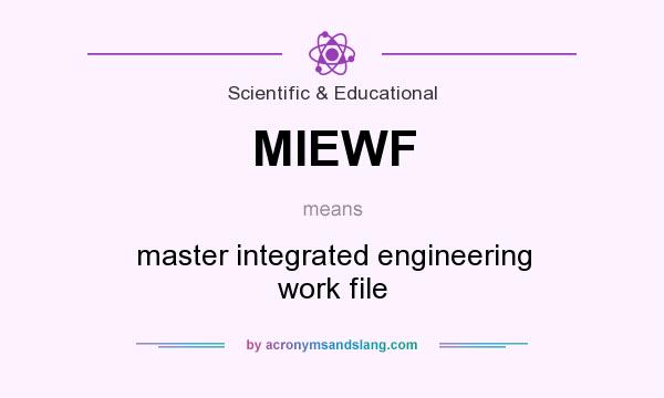 What does MIEWF mean? It stands for master integrated engineering work file