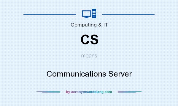 What does CS mean? It stands for Communications Server