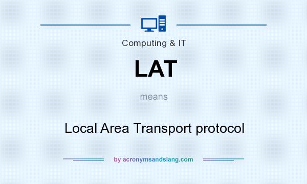 What does LAT mean? It stands for Local Area Transport protocol