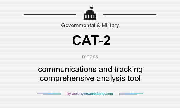 What does CAT-2 mean? It stands for communications and tracking comprehensive analysis tool