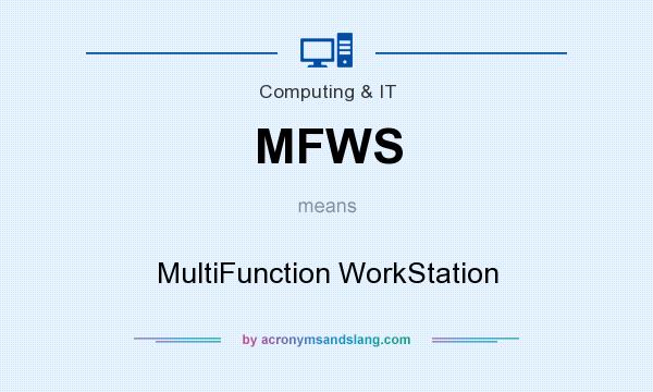 What does MFWS mean? It stands for MultiFunction WorkStation