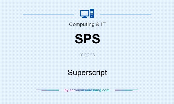 What does SPS mean? It stands for Superscript