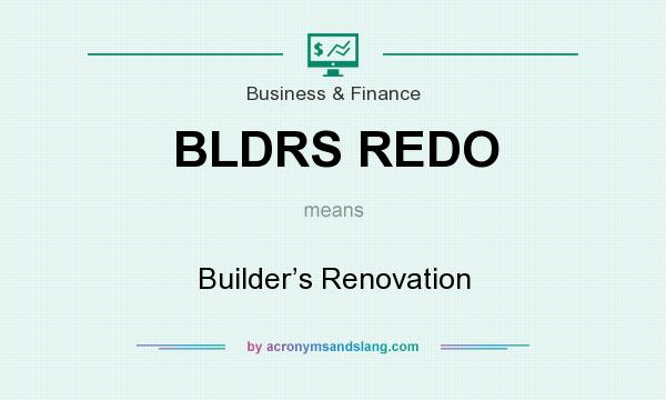 What does BLDRS REDO mean? It stands for Builder’s Renovation