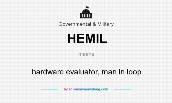 What does HEMIL mean? It stands for hardware evaluator, man in loop
