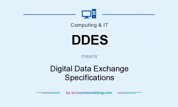 What does DDES mean? It stands for Digital Data Exchange Specifications