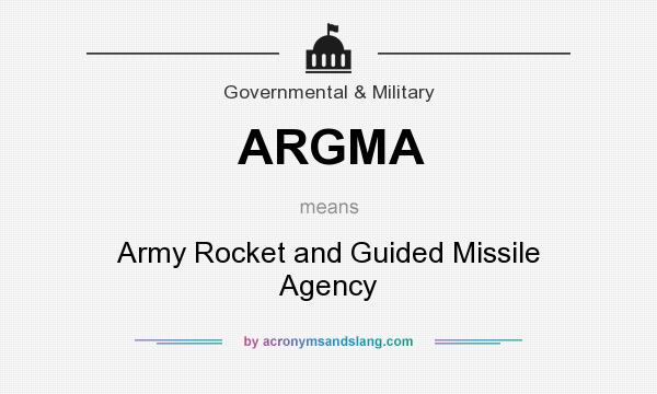 What does ARGMA mean? It stands for Army Rocket and Guided Missile Agency