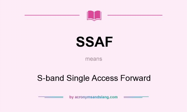 What does SSAF mean? It stands for S-band Single Access Forward