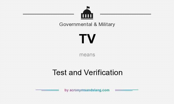 What does TV mean? It stands for Test and Verification