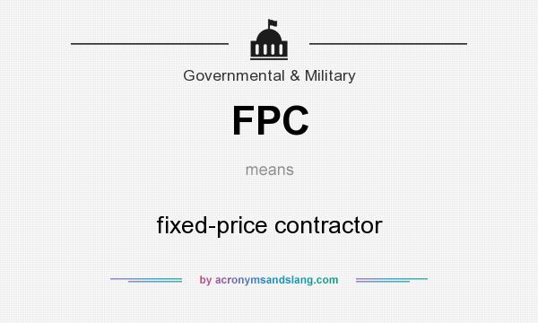 What does FPC mean? It stands for fixed-price contractor