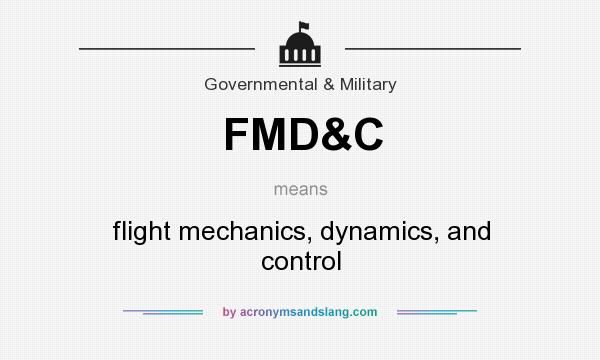 What does FMD&C mean? It stands for flight mechanics, dynamics, and control