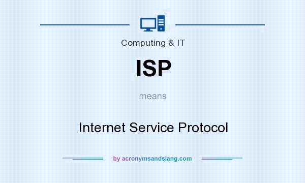 What does ISP mean? It stands for Internet Service Protocol