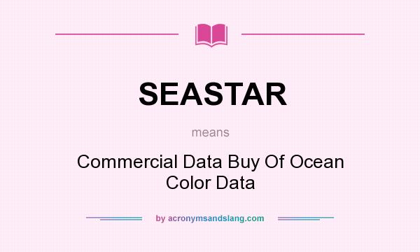 What does SEASTAR mean? It stands for Commercial Data Buy Of Ocean Color Data