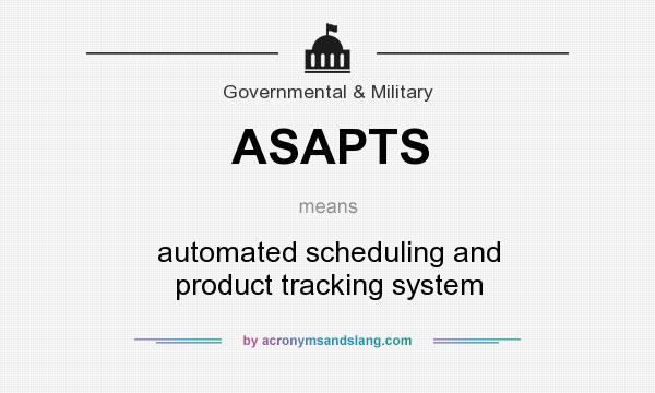 What does ASAPTS mean? It stands for automated scheduling and product tracking system